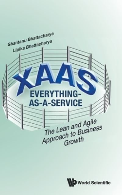 Cover for Shantanu Bhattacharya · Xaas: Everything-as-a-service - The Lean And Agile Approach To Business Growth (Hardcover Book) (2021)