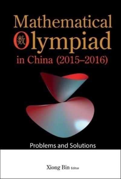 Cover for Bin Xiong · Mathematical Olympiad In China (2015-2016): Problems And Solutions - Mathematical Olympiad Series (Taschenbuch) (2022)