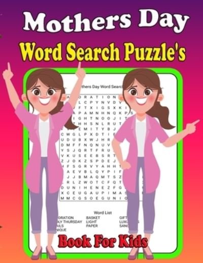 Cover for Pk Publishing · Mothers Day Word Search Puzzle's Book For Kids: An arrangement for mothers who want to get relieved of hassles in life by engaging in this activity. (Paperback Book) (2022)