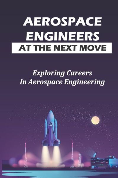 Cover for Coral Lungwitz · Aerospace Engineers At The Next Move (Paperback Book) (2021)