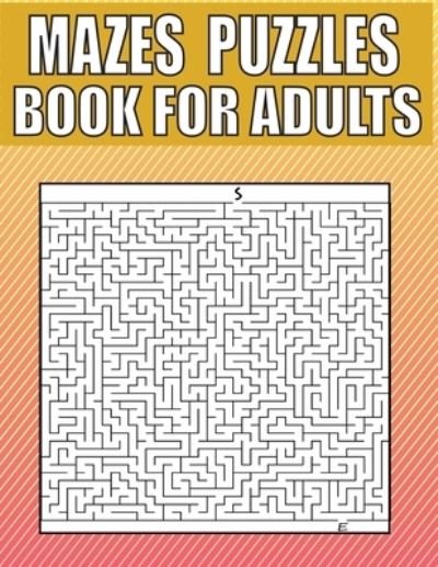 Mazes Puzzles Book For Adults: 200 LARGE PRINT - Variety of Difficulty Levels - Maze Puzzle Book for Adults. - Kr Print House - Kirjat - Independently Published - 9798500142917 - perjantai 7. toukokuuta 2021