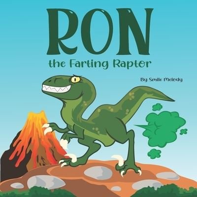 Cover for Smile Melody · Ron The Farting Raptor: A Funny Story Book For Kids About a Dinosaur Who Farts (What a FART) Series (Paperback Book) (2021)