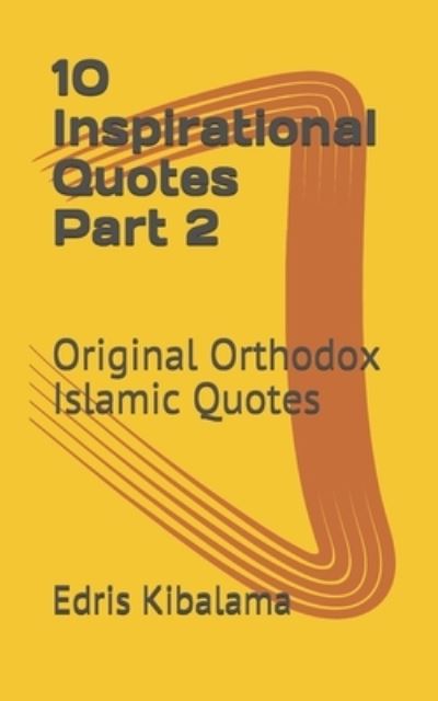 Cover for Edris Kibalama · 10 Inspirational Quotes: Original Orthodox Islamic Quotes - 10 Inspirational Quotes (Pocketbok) (2021)