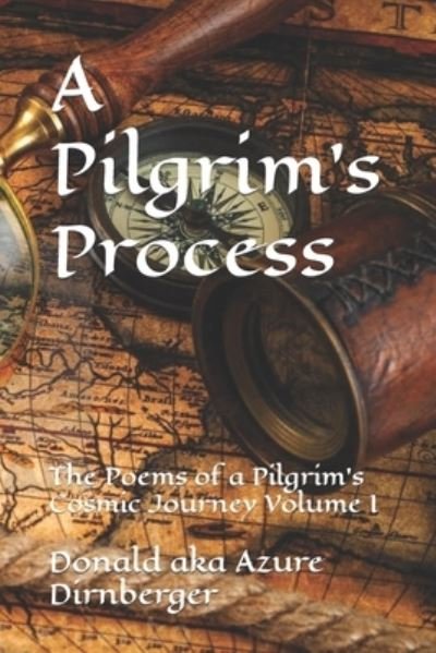 Cover for Donald Aka Azure Dirnberger · A Pilgrim's Process: The Poems of a Pilgrim's Cosmic Journey Volume I (Paperback Book) (2021)