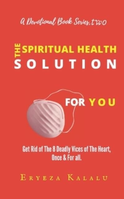 Cover for Eryeza Kalalu · The Spiritual Health Solution For You.: Get Rid of The 8 Deadly Vices of The Heart, Once &amp; For all. - Devotional Book (Paperback Book) (2021)