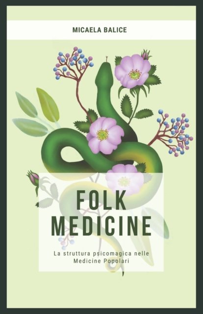 Cover for Micaela Balice · Folk Medicine: La struttura psicomagica nelle medicine popolari (Taschenbuch) (2021)