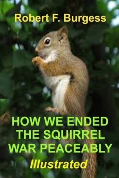 Cover for Robert F Burgess · How We Ended the Squirrel War Peaceably (Paperback Bog) (2020)