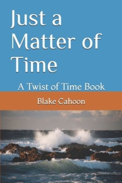 Just a Matter of Time - Blake Cahoon - Bücher - Independently Published - 9798601966917 - 25. April 2021