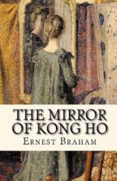 Cover for Ernest Bramah · The Mirror of Kong Ho Illustrated (Taschenbuch) (2020)