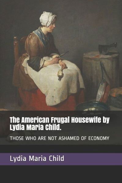 Cover for Lydia Maria Child · The American Frugal Housewife by Lydia Maria Child. (Paperback Book) (2020)