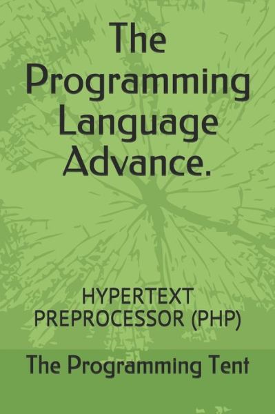 The Programming Language Advance. - The Programming Tent - Livros - Independently Published - 9798675060917 - 13 de agosto de 2020