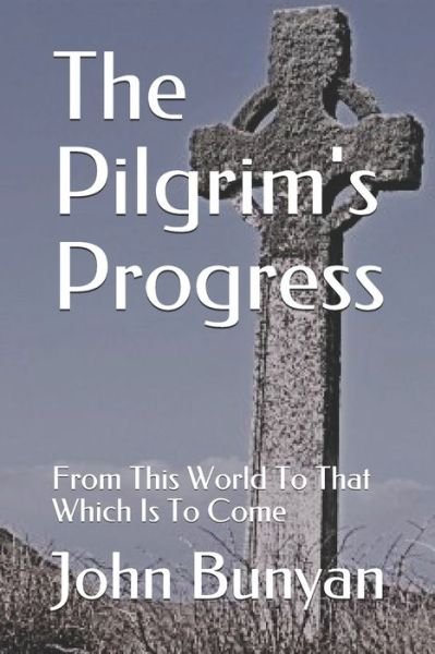 The Pilgrim's Progress - John Bunyan - Libros - Independently Published - 9798675750917 - 16 de agosto de 2020