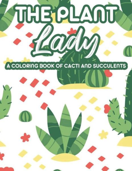 Cover for Happy Cactus Creations · The Plant Lady A Coloring Book Of Cacti And Succulents (Paperback Book) (2020)