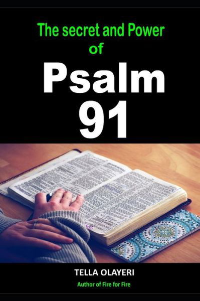 The Secret and Power Of Psalm 91 - Tella Olayeri - Libros - Independently Published - 9798692001917 - 29 de septiembre de 2020