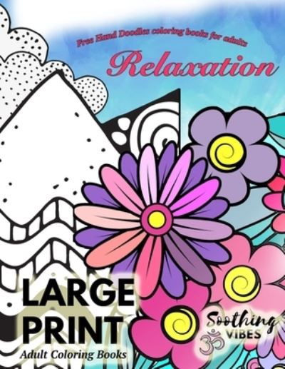 Cover for Soothing Vibes · LARGE PRINT Adult Coloring Books Free Hand Doodles coloring books for adults RELAXATION (Pocketbok) (2020)