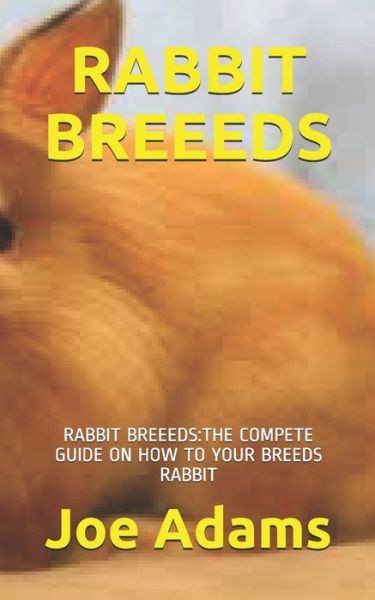 Rabbit Breeeds - Joe Adams - Books - Independently Published - 9798701886917 - January 29, 2021