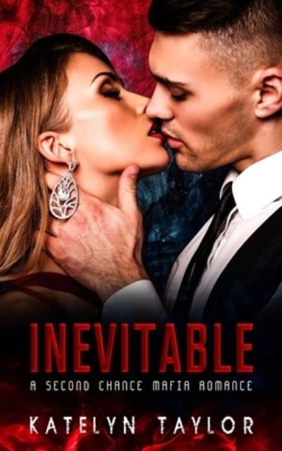 Cover for Katelyn Taylor · Inevitable: A Second Chance Mafia Romance - Mariano Men (Paperback Book) (2021)