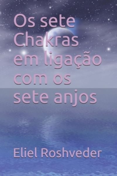 Cover for Eliel Roshveder · Os sete Chakras em ligacao com os sete anjos (Paperback Book) (2021)