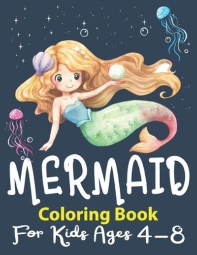 Cover for K Pamelas Design House · Mermaid Coloring Book for Kids Ages 4-8: Little Mermaid Coloring Book for Kids Toddlers Unique Coloring Pages with Mermaids and Sea Creatures (Paperback Book) (2021)