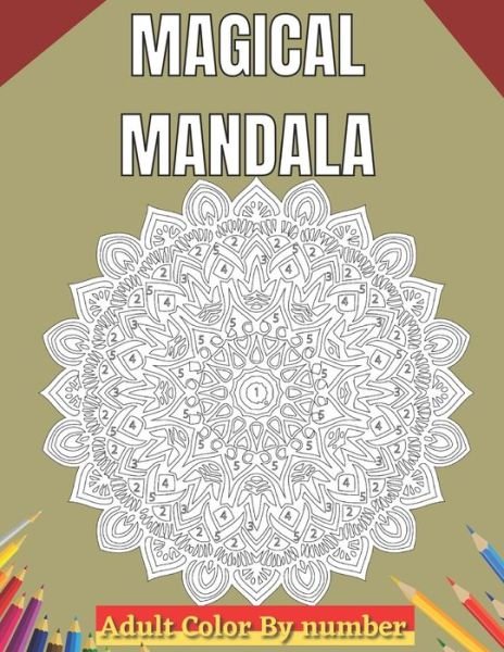 Cover for Obaidur Press House · Magical Mandala Adult Color By Number: An Adults Features Floral Mandalas, Geometric Patterns Color By Number Swirls, Wreath, For Stress Relief And Relaxation (Taschenbuch) (2021)
