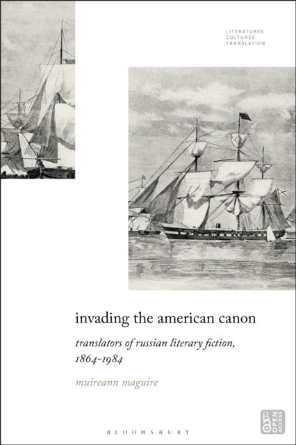 Cover for Maguire, Professor or Dr. Muireann (University of Exeter, UK) · Invading the American Canon: Translators of Russian Literary Fiction, 1863-1984 - Literatures, Cultures, Translation (Hardcover Book) (2025)