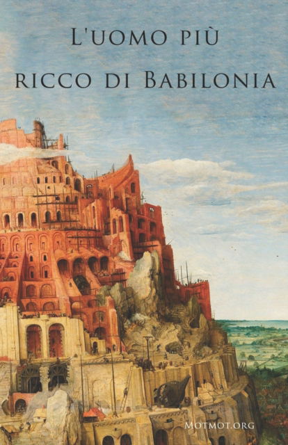 L'uomo piu ricco di Babilonia: Nuova traduzione de L'uomo piu ricco di Babilonia - George Samuel Clason - Boeken - Independently Published - 9798836469917 - 16 juni 2022