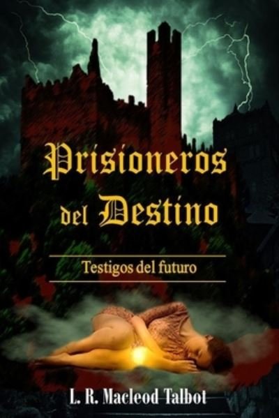 Cover for L R MacLeod Talbot · Prisioneros del Destino: Testigos del Futuro - Saga Occulta (Paperback Book) (2022)