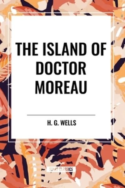 The Island of Doctor Moreau - H G Wells - Livros - Start Classics - 9798880916917 - 26 de março de 2024