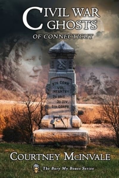 Cover for Courtney McInvale · Civil War Ghosts of Connecticut - Bury My Bones (Paperback Book) (2021)