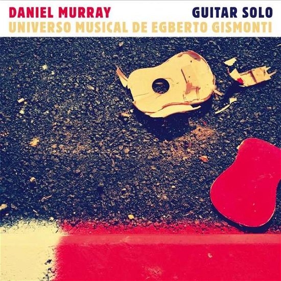 Cover for Daniel Murray · Solo Guitar: Univero Musical De Egberto Gismonti (CD) (2019)