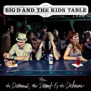 Cover for Big D And The Kids Table · For The Damned, The Dumb &amp; The Delirious (LP) (2011)