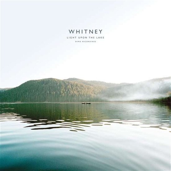 Light Upon the Lake: Demo Recordings - Whitney - Musique - SECRETLY CANADIAN - 0656605035918 - 10 novembre 2017