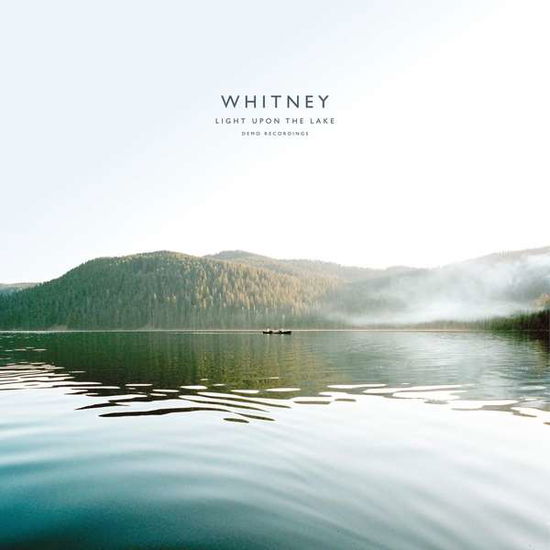 Light Upon the Lake: Demo Recordings - Whitney - Música - SECRETLY CANADIAN - 0656605035918 - 10 de novembro de 2017