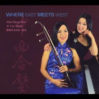 Cover for Xiao Dong Wei &amp; Yuki Mack · Where East Meets West (CD) (2013)