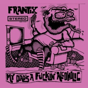 Cover for Frantix · My Dad's A Fuckin' Alcoholic (LP) (2014)