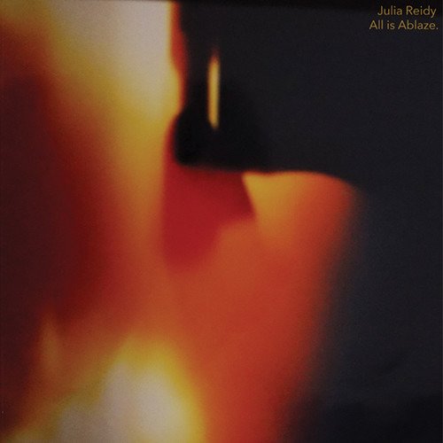 All is Ablaze - Julia Reidy - Musik - FEEDING TUBE - 0752830263918 - 26. januar 2018
