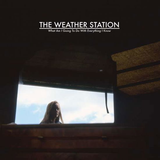 What Am I Going To Do With Everything I Know - Weather Station - Music - FAT POSSUM - 0767981176918 - April 15, 2022