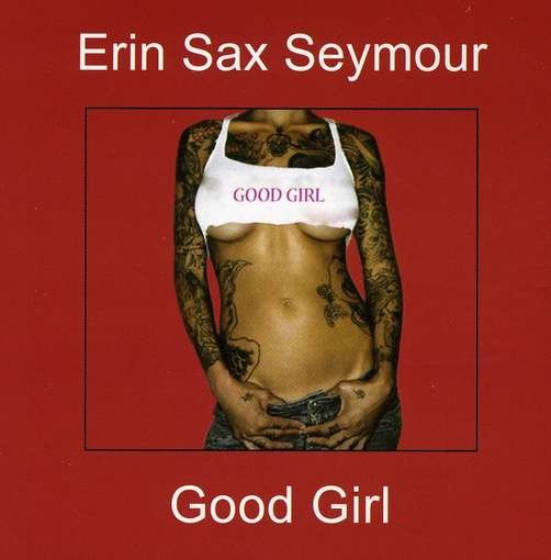 Good Girl - Erin Sax Seymour - Musik - CD Baby - 0837101310918 - 13. März 2007