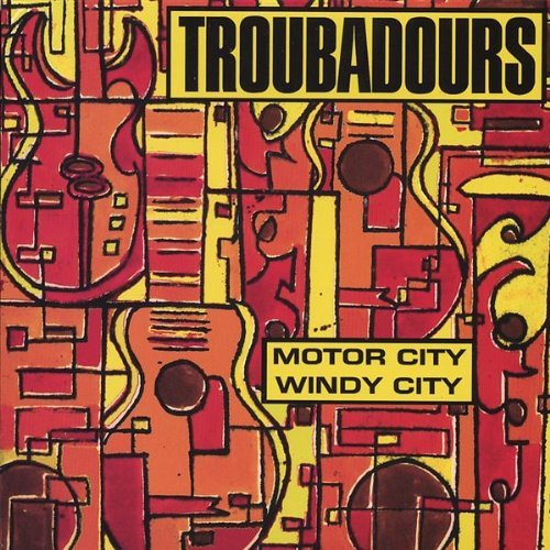 Cover for Troubadours · Motor City / Windy City (CD) (2007)