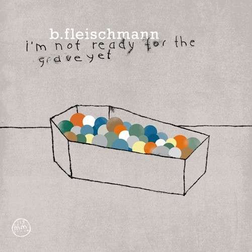 Cover for B Fleischmann · I'm Not Ready for the Grave Yet (LP) (2012)