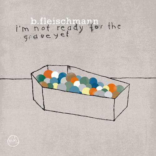 Cover for B Fleischmann · I'm Not Ready for the Grave Yet (LP) (2012)