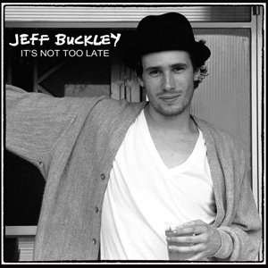 Its Not Too Late - Jeff Buckley - Muzyka - FM IN CONCERT - 5060174957918 - 13 kwietnia 2015