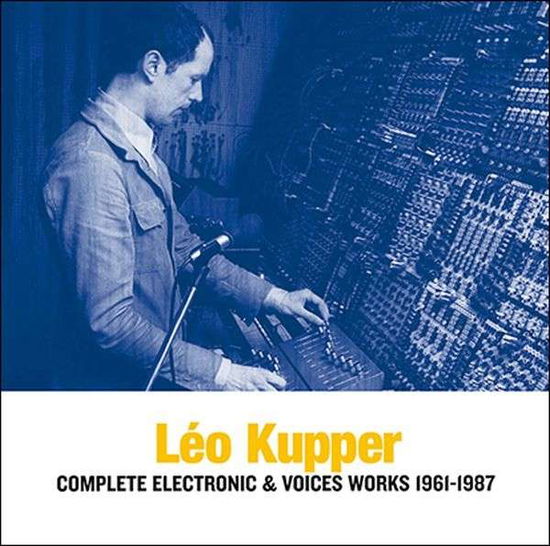 Cover for Leo Kupper · Complete Electronic &amp; Voices Works 1961-1987 (CD) (2022)