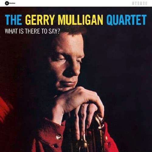 What is There to Say - Gerry Quartet Mulligan - Muziek - WAX TIME - 8436028696918 - 11 mei 2010