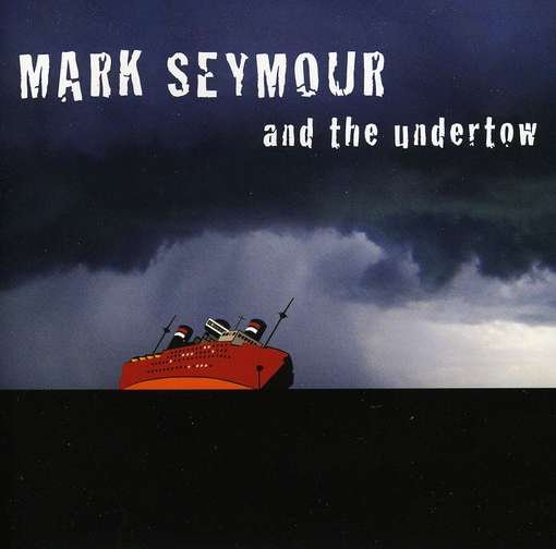 Cover for Mark Seymour · Mark Seymour &amp; the Undertow (CD) (2011)