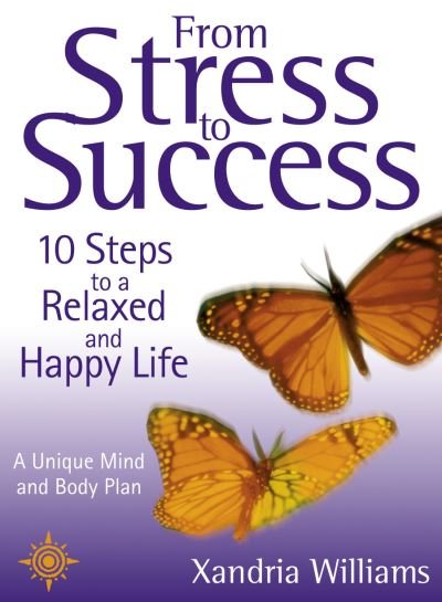 Cover for Xandria Williams · From Stress To Success: 10 Steps to a Relaxed and Happy Life: a Unique Mind and Body Plan (Pocketbok) (2001)