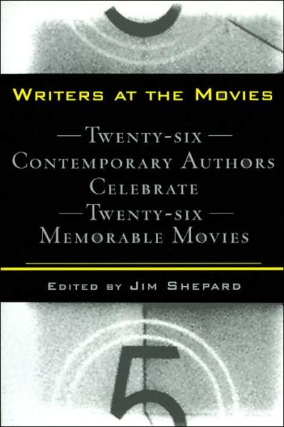 Cover for Jim Shepard · Writers at the Movies: 26 Contemporary Authors Celebrate 26 Memorable Movies (Taschenbuch) [1st edition] (2000)