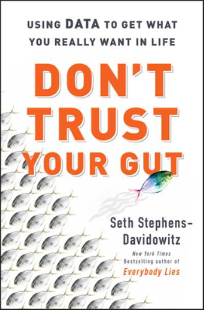 Don't Trust Your Gut: Using Data to Get What You Really Want in Life - Seth Stephens-Davidowitz - Books - HarperCollins - 9780062880918 - May 10, 2022