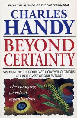 Beyond Certainty: The Changing Worlds of Organisations - Charles Handy - Books - Cornerstone - 9780099549918 - September 5, 1996