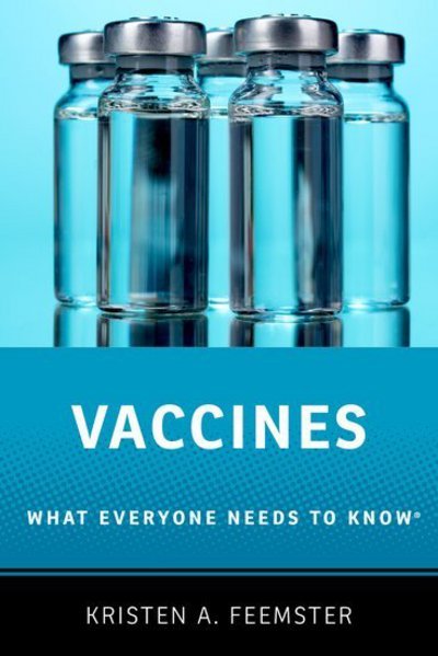 Cover for Feemster, Kristen A. (Medical Director and Assistant Professor of Pediatrics, Medical Director and Assistant Professor of Pediatrics, University of Pennsylvania Perelman School of Medicine) · Vaccines: What Everyone Needs to Know® - What Everyone Needs to Know (Taschenbuch) (2017)